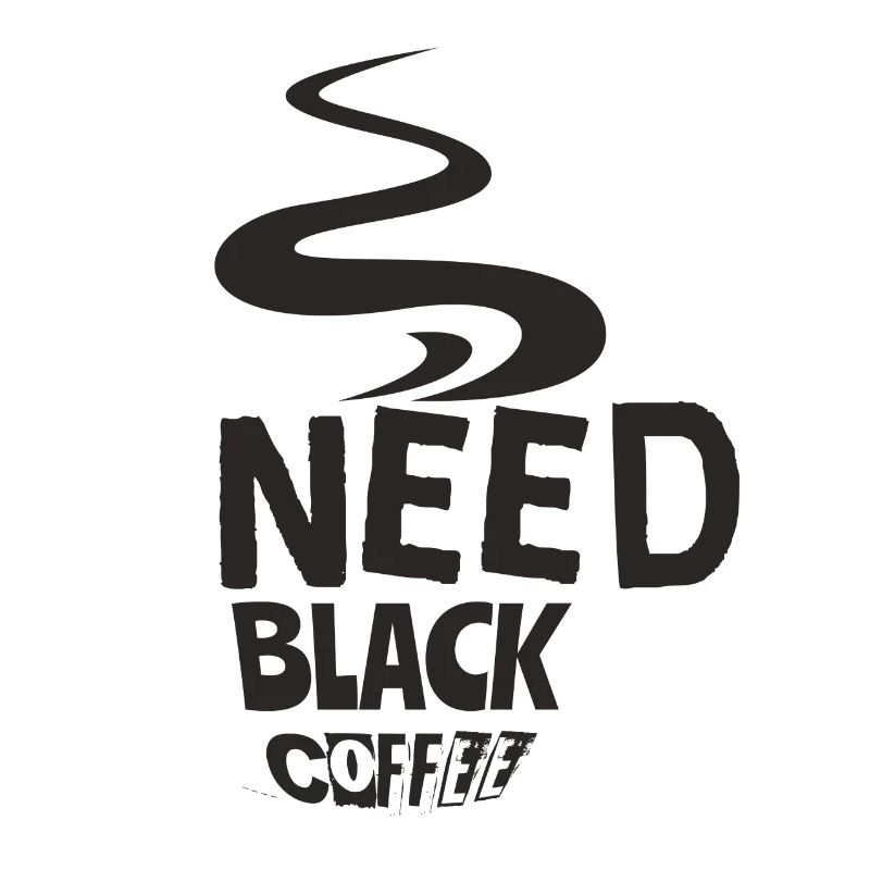 Need Black Coffee