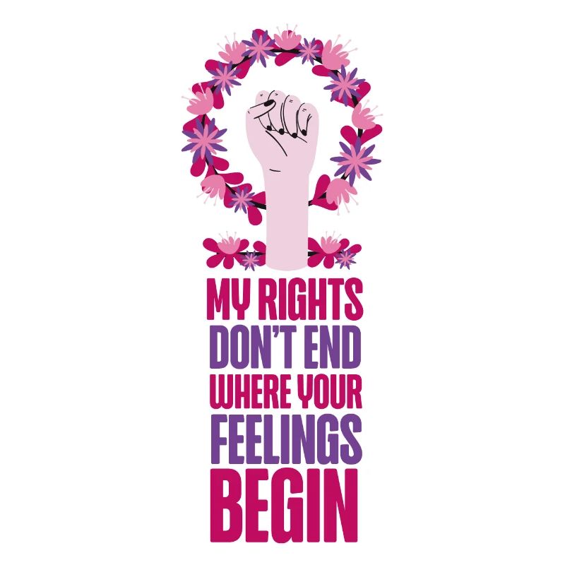 Feminist My Rights Don't End Where