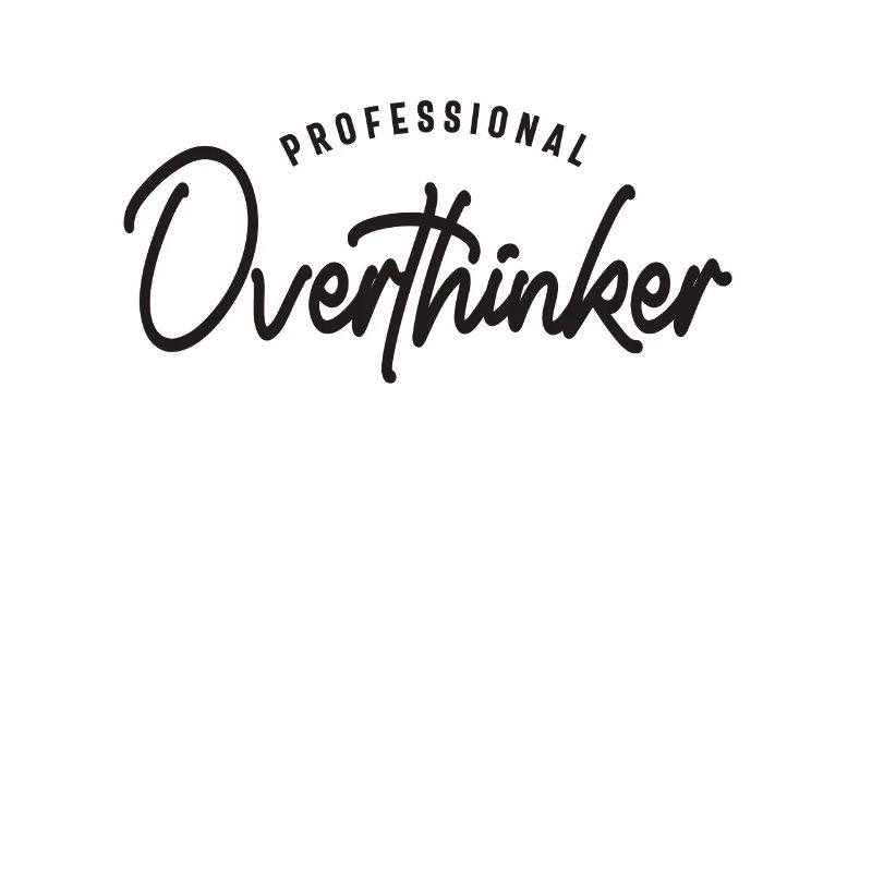 Professional Overthinker - Motivational