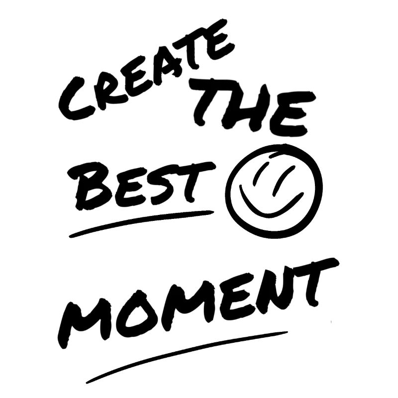 Create the best moment
