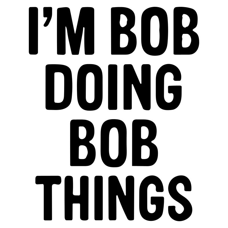 Ich bin Bob und mache Bob-Sachen.