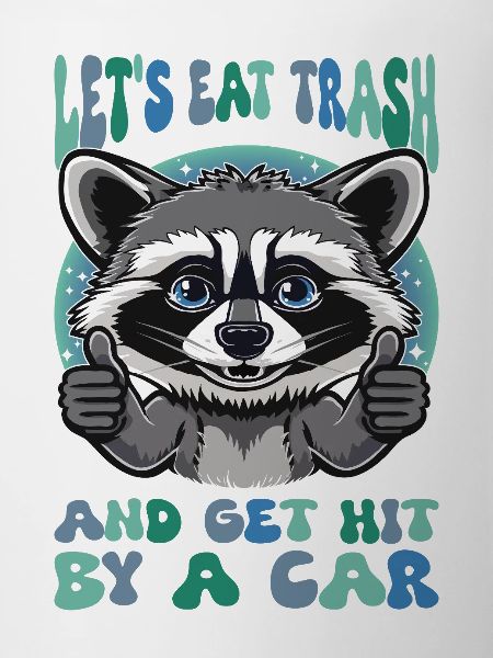 Eat Trash Raccoon Sarcasm