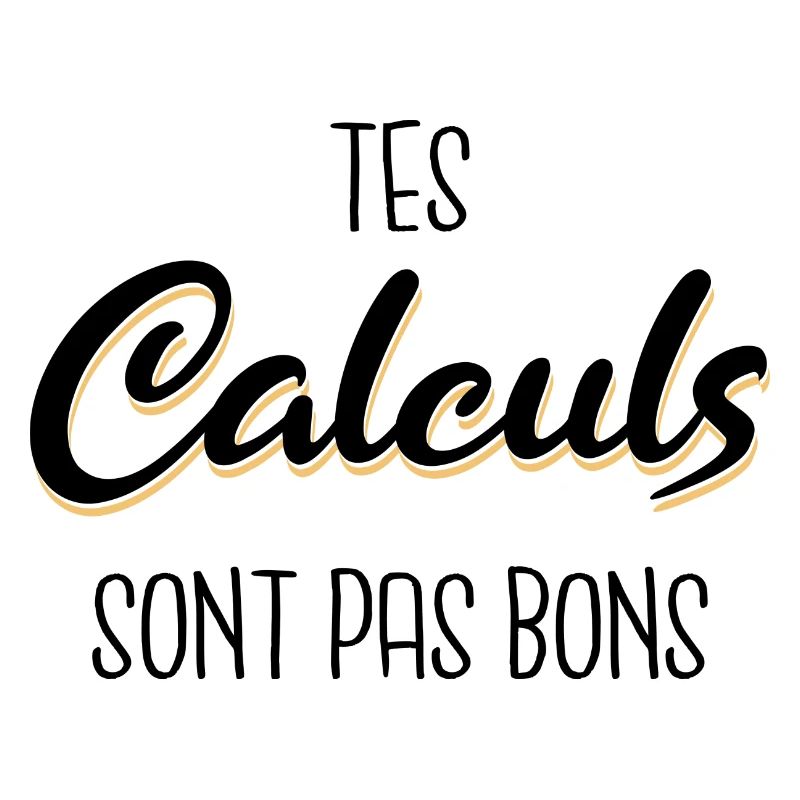 Tes calculs sont pas bons