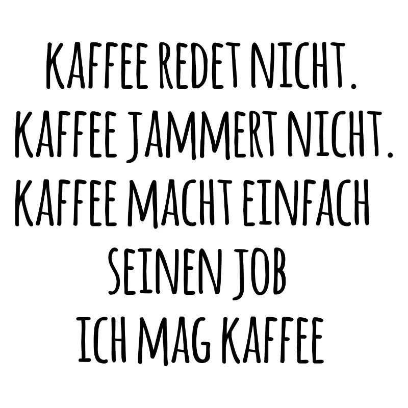 kaffee redet nicht, kaffe jammert nicht