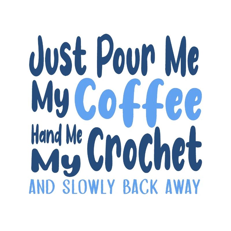 Pour Me Coffee Hand Me Crochet Back Away Coffee