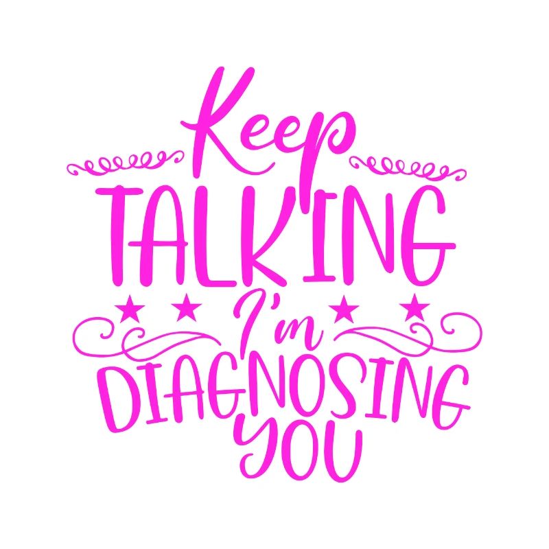 Sarcastic Gift Keep Talking I'm Diagnosing You