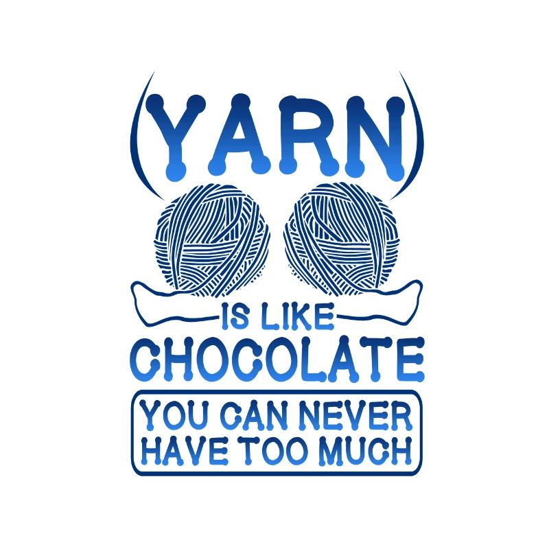 Knitter Gift Yarn Like Chocolate Never Have Too