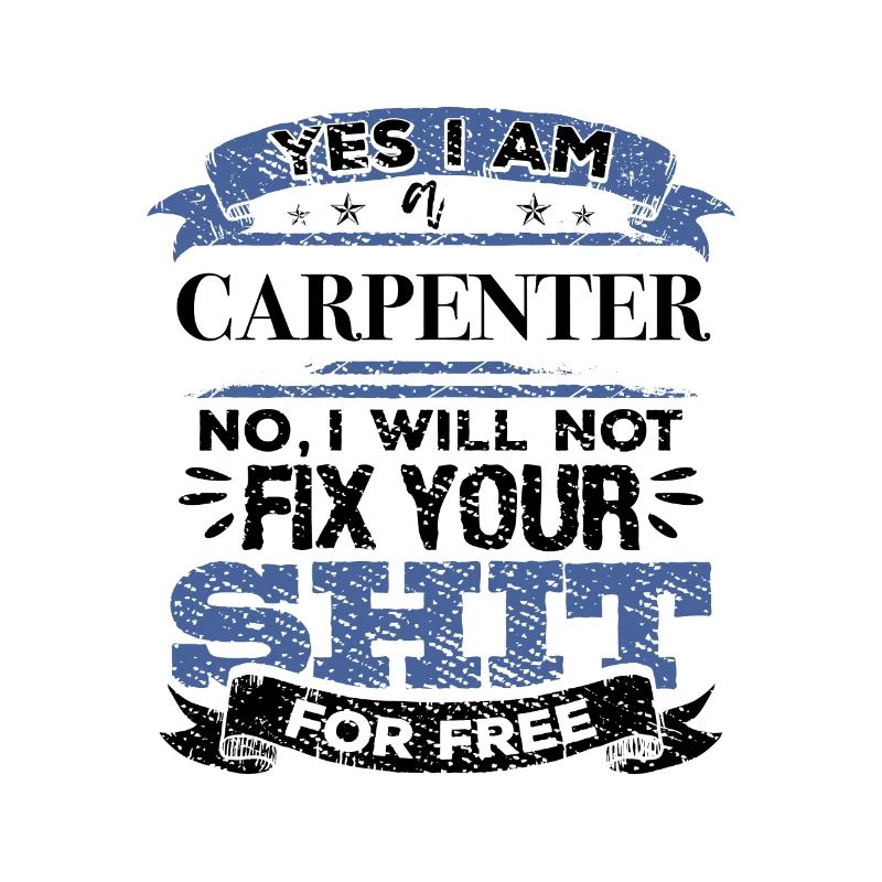 Carpenter No I Will Not Fix Your Shit For Free