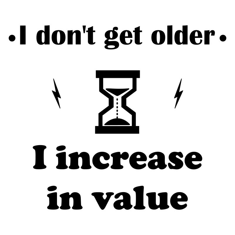 Ich werde nicht älter, ich werde wertvoller