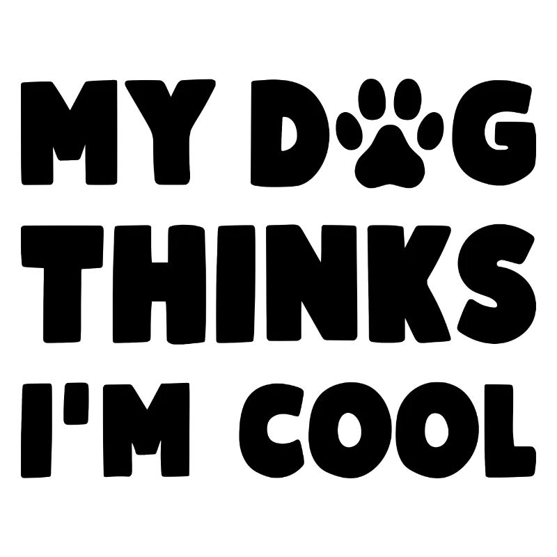 My Dog Thinks I'm Cool Lustiger Hunde Spruch