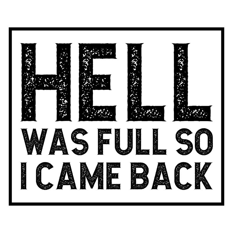 Hell was full so I came back