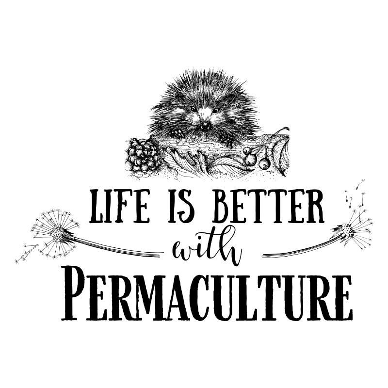 Life is better with Permaculture
