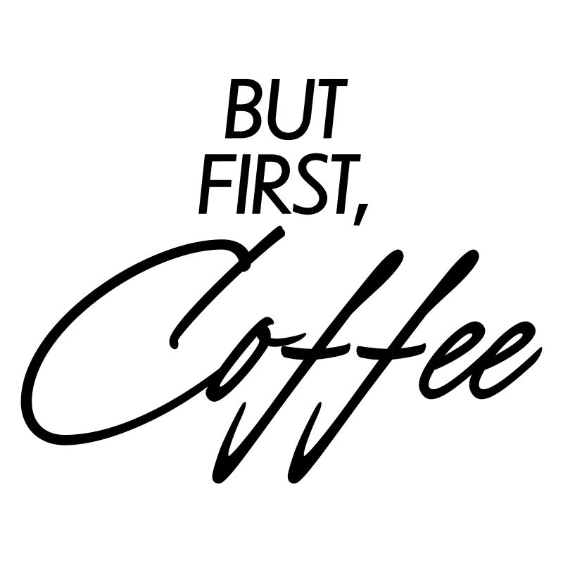 But first Coffee
