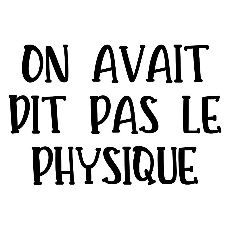 on avait dit pas le physique