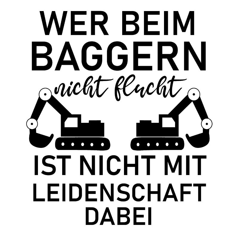Wer beim Baggern nicht Flucht Baggerfahrer