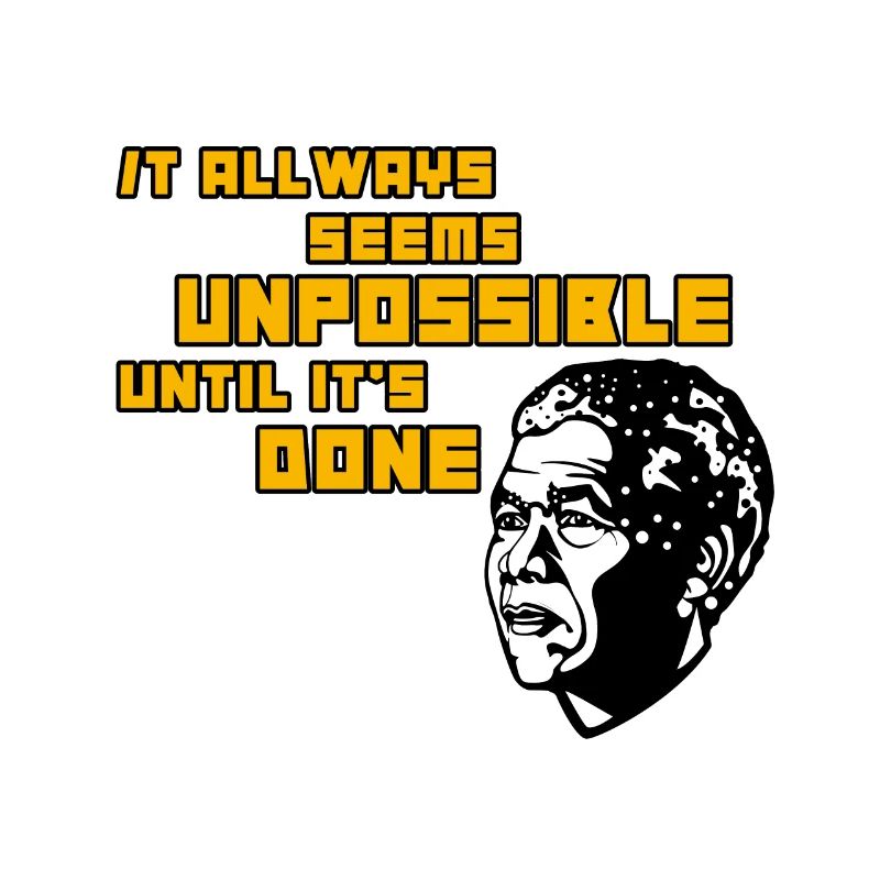 It always seems unpossible until it's done!