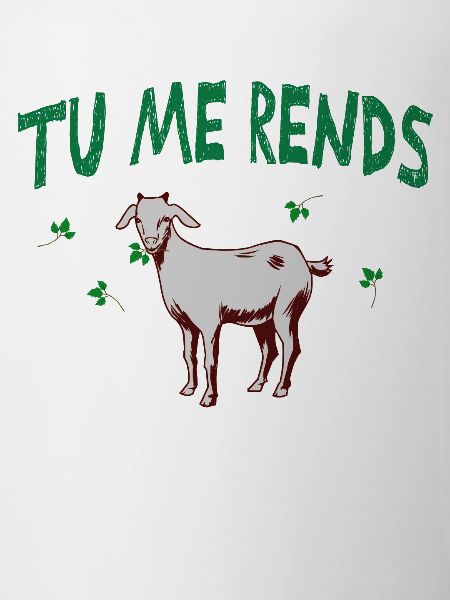 Tu me rends chèvre.