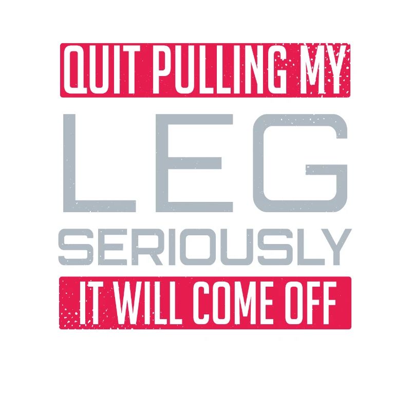 Leg Amputee Funny Amputated Saying Pulling Leg