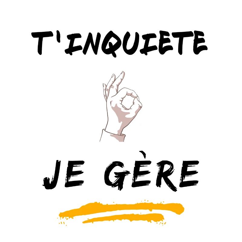 T inquiète je gère
