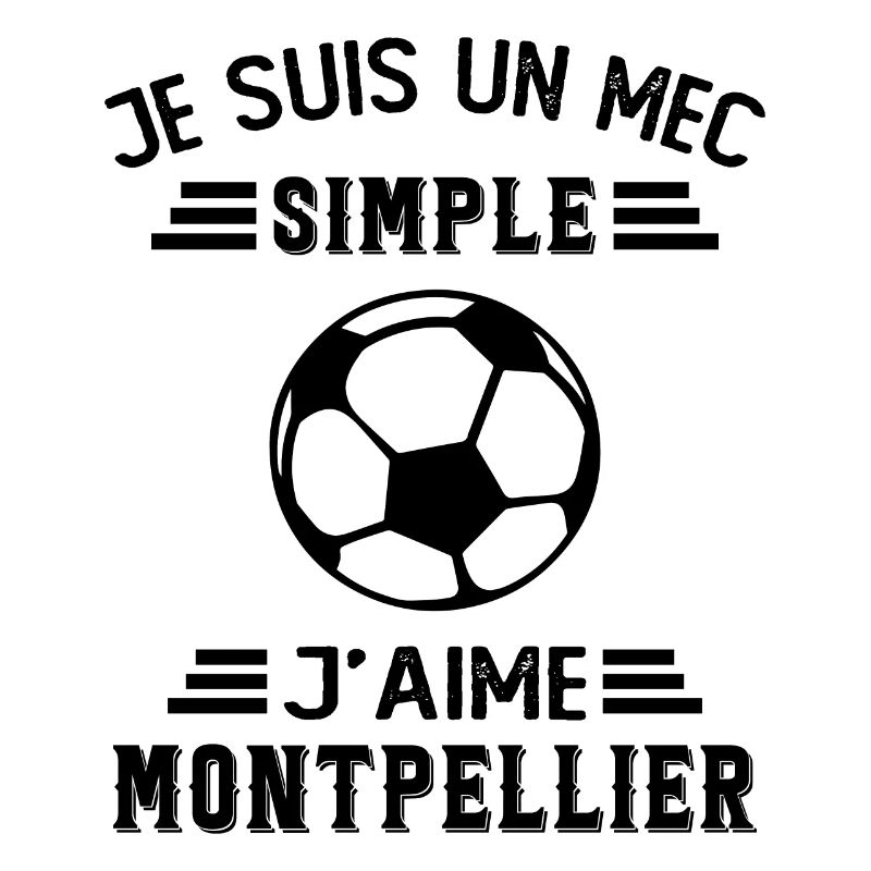 je suis un mec simple j aime Montpellier
