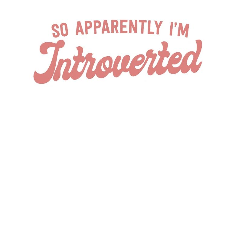 So Apparently I'm Introverted Funny Introvert