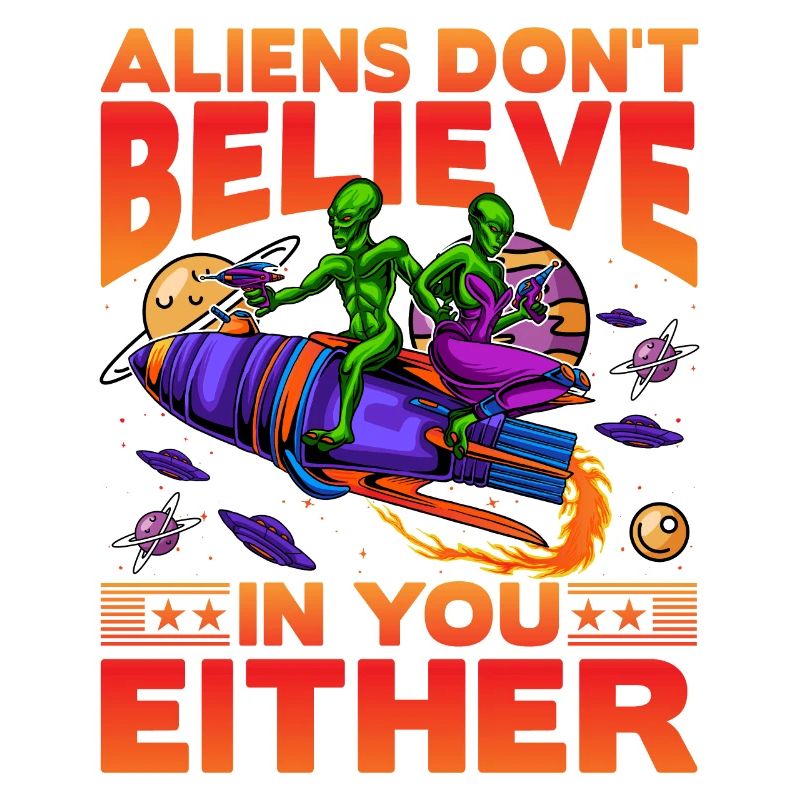 Aliens don't believe in you either