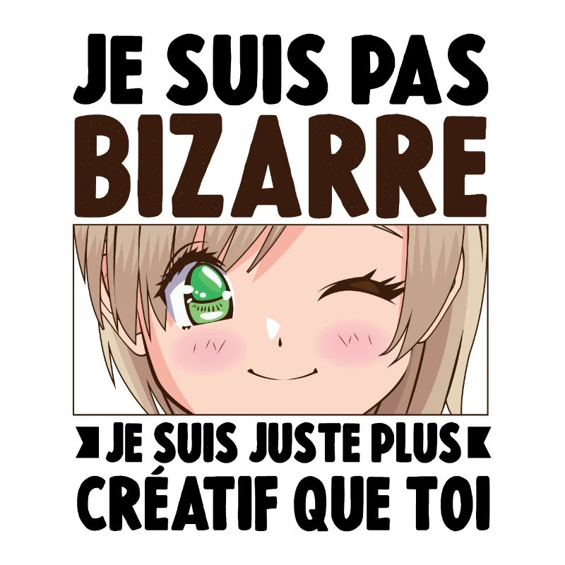 Je ne suis pas bizarre, je suis juste plus créatif
