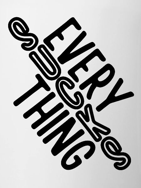 Everything sucks - or does it???