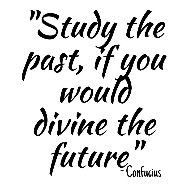 Study the past, if you would divine the future...
