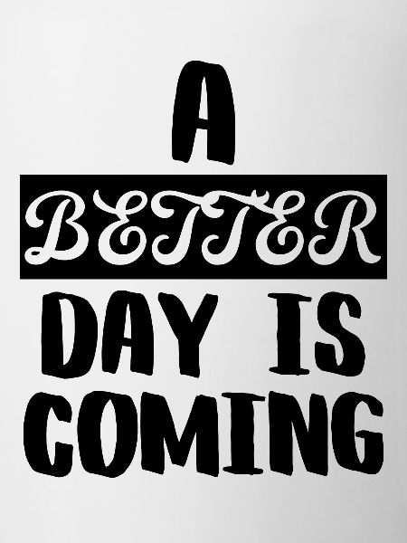A Better Day is Coming
