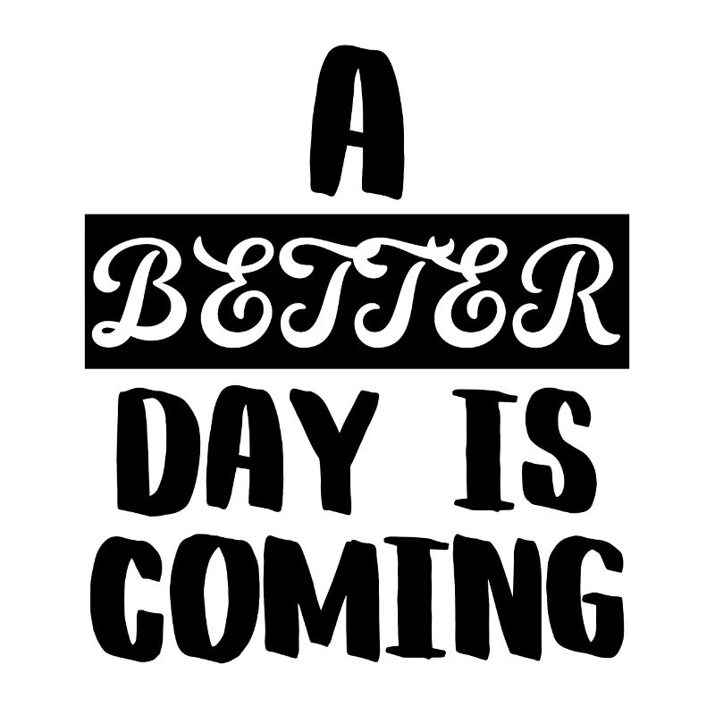 A Better Day is Coming