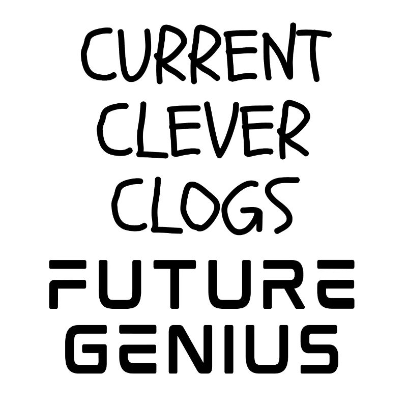 Current Clever Clogs Future Genius