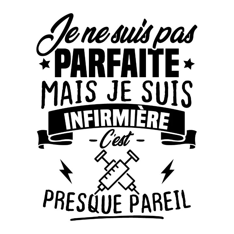 Pas parfaite mais je suis infirmière