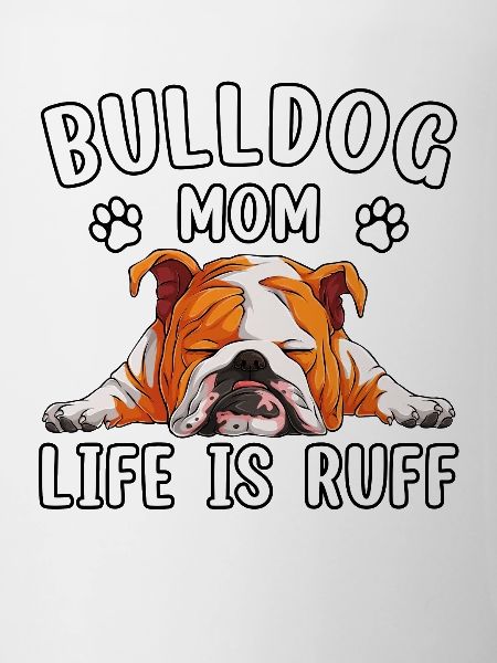Bulldog mom life is ruff