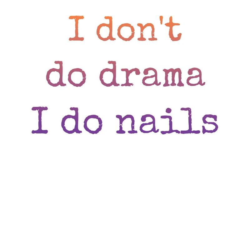 I don't make drama, I do nails nail tech