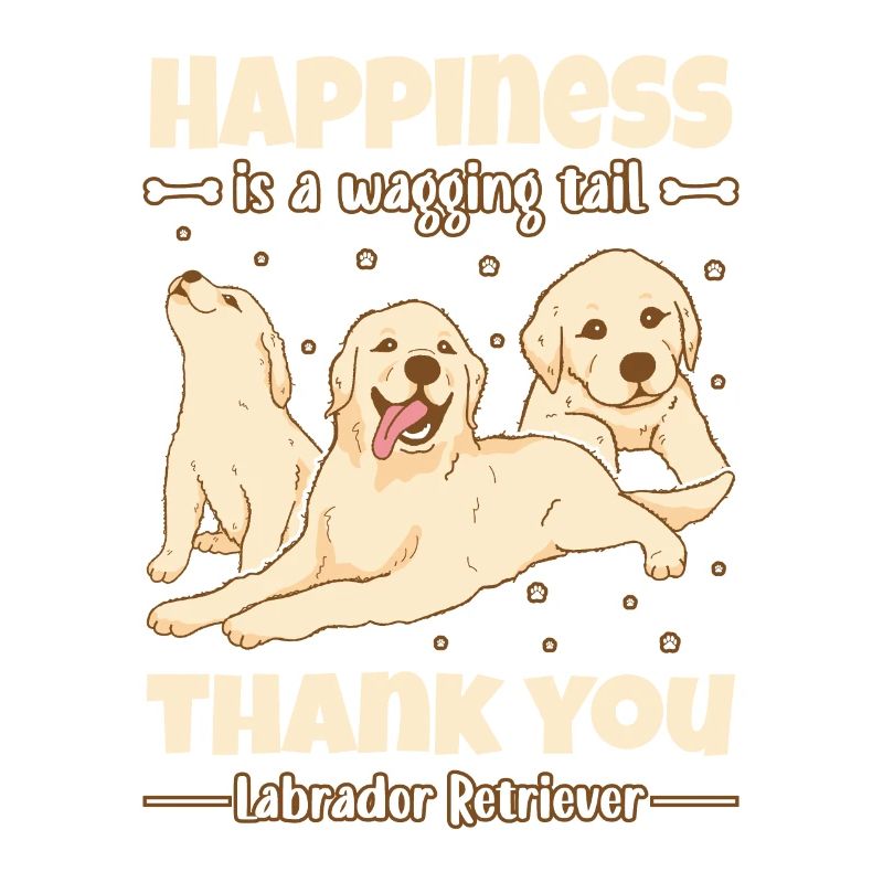 Happiness is a wagging tail thank you Labrador