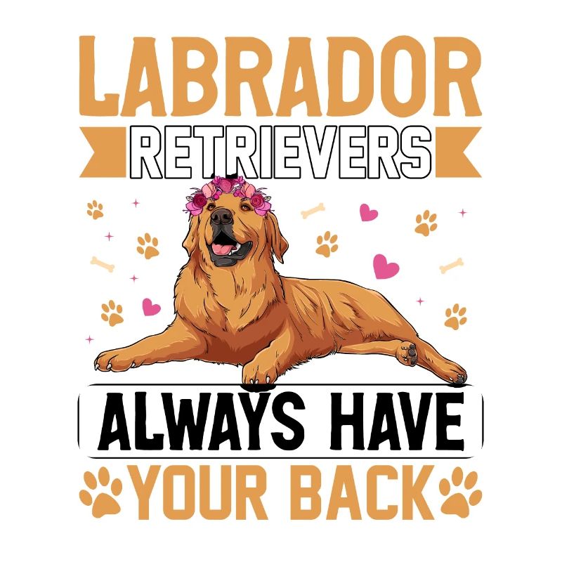 Labrador Retrievers always have your back