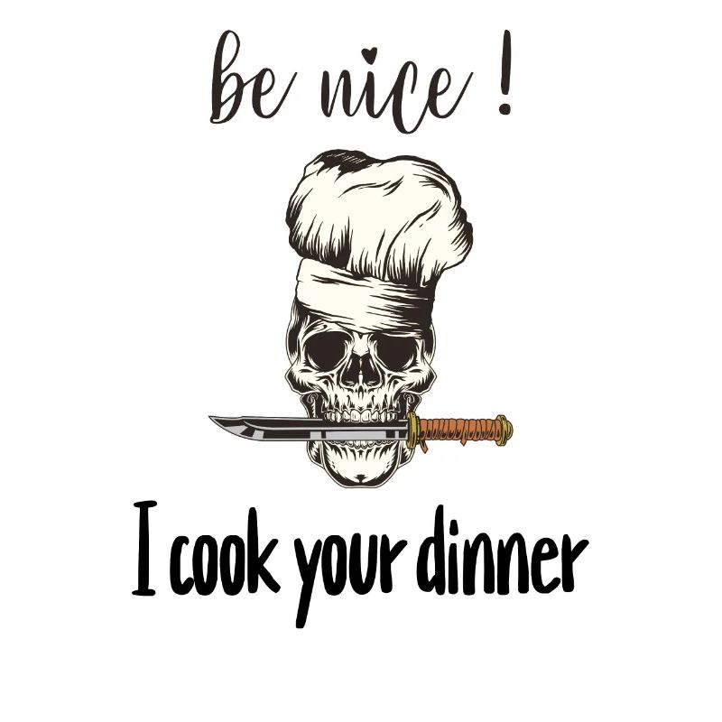 Be Nice I Cook Your Dinner Chef Cooking Master
