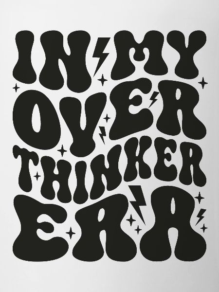 In My Overthinker Era Overthink