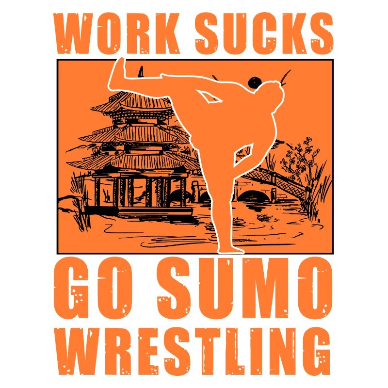Work Sucks Go Sumo Wrestling