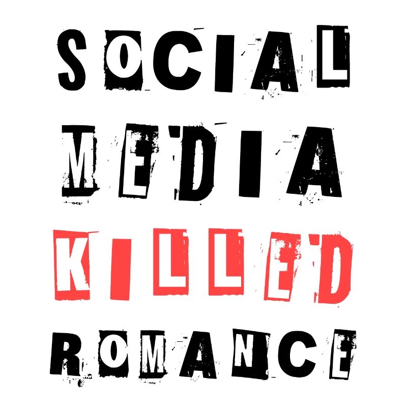 Social Media Killed Romance Soziales Statement