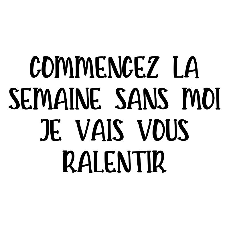 commencez la semaine sans moi