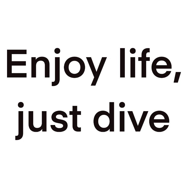 Enjoy life just dive