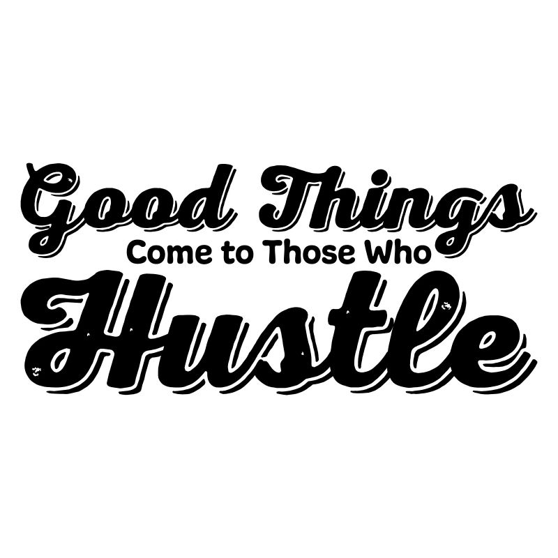 Good Things Come to Those Who Hustle