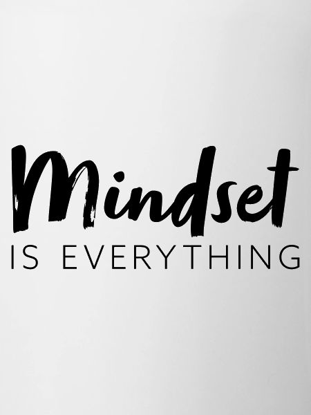 Mindset is everything