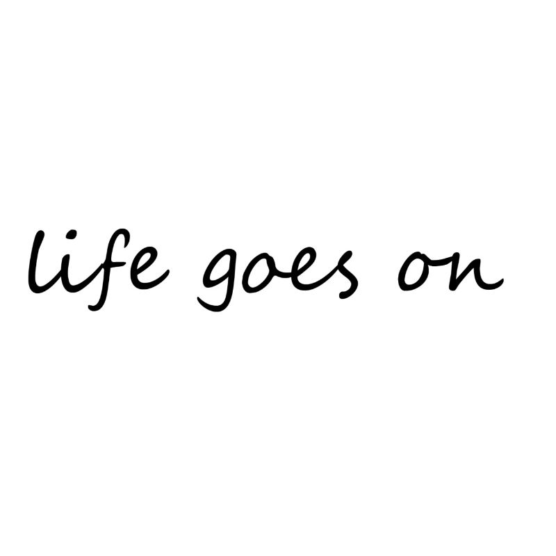 Life - life goes on