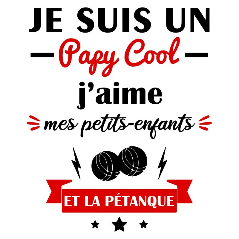 Papy cool pétanque,papi,pétanque,bouliste,petanque