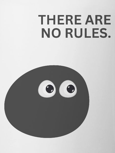 THERE ARE NO RULES
