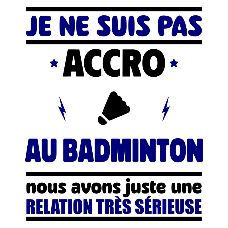 Je ne suis pas accro au badminton