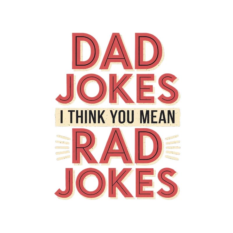 Dad Jokes I Think You Mean Rad Jokes 6